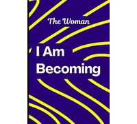 The Woman I Am Becoming: Elegant Daily Lined Journal for Women | 120 College Ruled Pages | 6x9 Notebook for Reflection, Growth & Self-Love