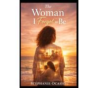 The Woman I Forgot to Be: A Story of Motherhood, Silence, and Starting Over (Her Life, Rewritten)