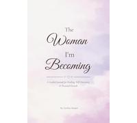 The Woman I’m Becoming: A Guided Reconstruction Journal for Women