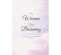 The Woman I’m Becoming: A Guided Reconstruction Journal for Women