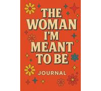 The Woman I’m Meant to Be Journal: 100-Day Self Growth & Daily Reflection Log for Women - Track Emotions, Mindset, and Goals to Become Your Best Self