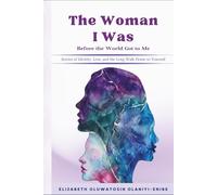 The Woman I Was Before the World Got to Me: Stories of Identity, Loss, and the Long Walk Home to Yourself