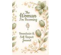 The Woman I'm Becoming, Boundaries & Self-Respect Journal: For Overcoming People-Pleasing, Reclaiming Your Worth, and Cultivating Self-Respect | 6x9 inches