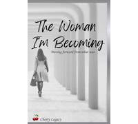 The Woman I'm Becoming: Moving forward from what was