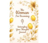 The Woman I'm Becoming, Untangling Your Thoughts Journal: | 120 Lined Pages on Cream Paper | 6x9 inches | For Overthinkers to Find Mental Clarity & Reduce Anxiety