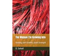 The Woman I'm Growing Into: Healing, Self-Growth, Quiet Strength
