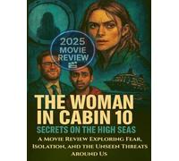 The Woman in Cabin 10: Secrets on the High Seas. A Movie Review Exploring Fear, Isolation, and the Unseen Threats Around Us, Analyzing Character, Class, and Psychological Tension in the 2025 Thriller