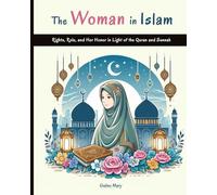 The Woman in Islam: Rights, Role, and Her Honor in Light of the Quran and Sunnah