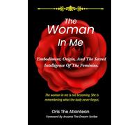 The Woman In Me: Embodiment, Origin, And The Sacred Intelligence Of The Feminine