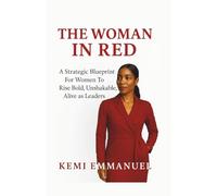 The Woman in Red: A Strategic Blueprint for Women to Rise Bold, Unshakable, Alive as leaders