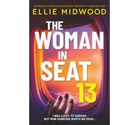 The Woman in Seat 13: An absolutely addictive psychological thriller with a shocking twist