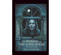 The Woman In The Decaying House: The Survivor, The Mansion, And The Woman Who Vanished