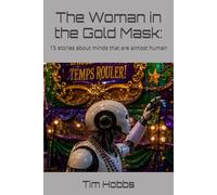 The Woman in the Gold Mask:: 15 stories about minds that are almost human