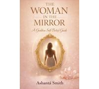 The Woman in the Mirror: A Goddess Self-Belief Guide