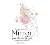 The Woman in the Mirror Search Me O’ God ~ An 8-Week Guided Devotional