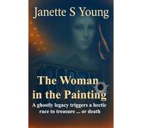 The Woman in the Painting: A ghostly legacy triggers a hectic race to treasure ... or death