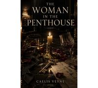 The Woman in the Penthouse: A Billionaire Romance About Love, Ambition, and Betrayal