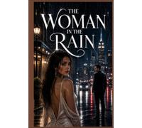 The Woman in the Rain: A Slow-Burn Billionaire Romance of Secrets, Second Chances, and Unforgettable Love