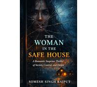 The Woman in the Safe House: A Romantic Suspense Thriller of Secrets, Control, and Desire