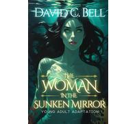 The Woman in the Sunken Mirror: Young Adult Adaptation (Lakeborn Series)
