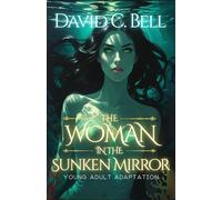 The Woman in the Sunken Mirror: Young Adult Adaptation (Lakeborn Series)