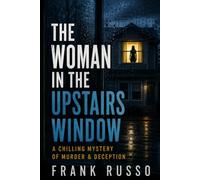 The Woman in the Upstairs Window: A Chilling Mystery of Murder & Deception