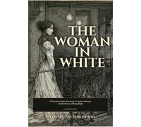 The Woman in White: A Black and White Victorian Gothic Adventure of Asylum, Identity, and the Horror of Being Right (Wyrd Sisters Publishing)
