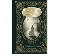The Woman in White: A Gothic Tale of Secrets, Identity, and Deception in Victorian England