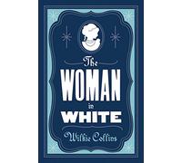 The Woman In White: Annotated Edition (Alma Classics Evergreens)