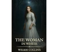 The Woman in White: Timeless Edition Featuring Authentic Illustrations