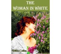The Woman In White: Wilkie Collins Classic! One of the Very First (and Finest) Mystery Novels Ever Published.