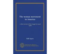 The woman movement in America: a short account of the struggle for equal rights