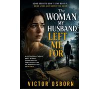 The Woman My Husband Left Me For: A Psychological Thriller About Betrayal, Hidden Identities, Family Secrets, and the Dangerous Cost of the Truth