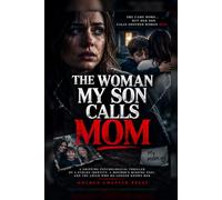 THE WOMAN MY SON CALLS MOM: A Gripping Psychological Thriller of a Stolen Identity, a Mother's Missing Past, and the Child Who No Longer Knows Her
