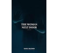 The Woman Next Door: A Perfect Neighbor. A Deadly Secret. A Lie That Won’t Stay Buried.