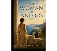 The Woman of Andros (Annotated): The New Illustrated Classical Edition: Ancient Greece, Myth, Philosophy, Maps & Historical Context