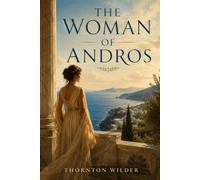 The Woman of Andros (Annotated): The New Illustrated Classical Edition: Ancient Greece, Myth, Philosophy, Maps & Historical Context