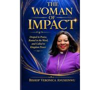 The Woman of Impact: Draped in Praise, Rooted in the Word, and Called to Kingdom Power