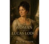 The Woman of Lucas Lodge: Lady Lucas and the Daughter She Married to Mr. Collins - A Pride and Prejudice Retelling