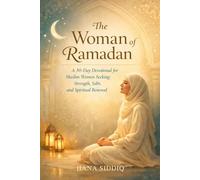 The woman of Ramadan: A 30-Day Devotional to Strengthen Faith, Purify the Heart, and Deepen Your Connection with Allah