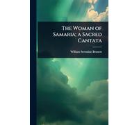 The Woman of Samaria; a Sacred Cantata