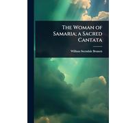 The Woman of Samaria; a Sacred Cantata