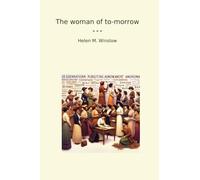 The woman of to-morrow (Classic Books)
