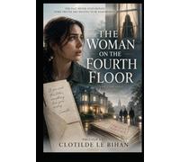 THE WOMAN ON THE FOURTH FLOOR: A Psychological Mystery of Lost Memories, Family Secrets, and a Truth Worth Killing For