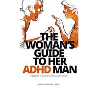 The Woman’s Guide to Her ADHD Man: Support for Frustrated and Exhausted Partners