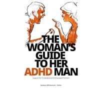 The Woman’s Guide to Her ADHD Man: Support for Frustrated and Exhausted Partners