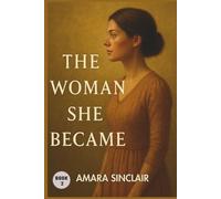 THE WOMAN SHE BECAME: A Story of Survival, Becoming, and Rising.: 2 (THE WIFE HE LEFT BEHIND)