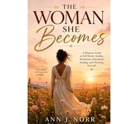 THE WOMAN SHE BECOMES: A Woman's Guide to Self-Worth, Healing, Boundaries, Emotional Healing and Choosing yourself