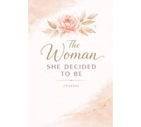 The Woman She Decided to Be: A Personal Growth Journal for Reinvention, Vision & Self-Discovery