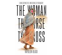 The Woman, the Curse, and the Cross: Living Beyond the Limitations of Patriarchy
